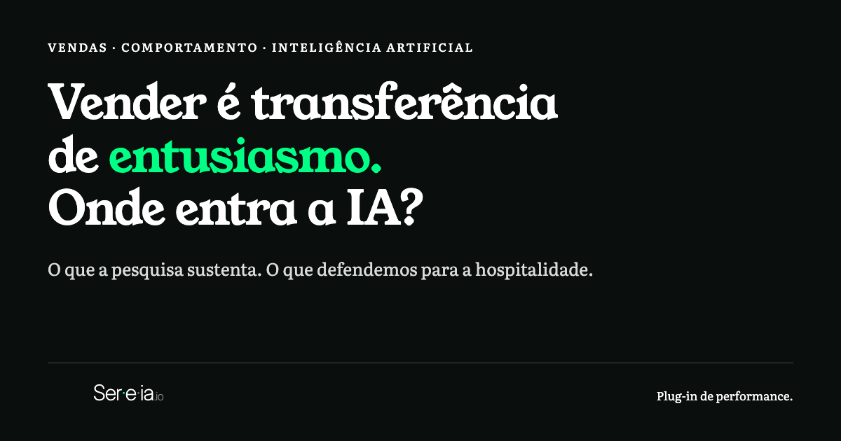 Vender é transferência de entusiasmo. Onde entra a IA? O que a pesquisa sustenta e o que defendemos para a hospitalidade.